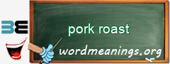 WordMeaning blackboard for pork roast